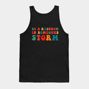 Be A Rainbow In Someone's Storm Tank Top